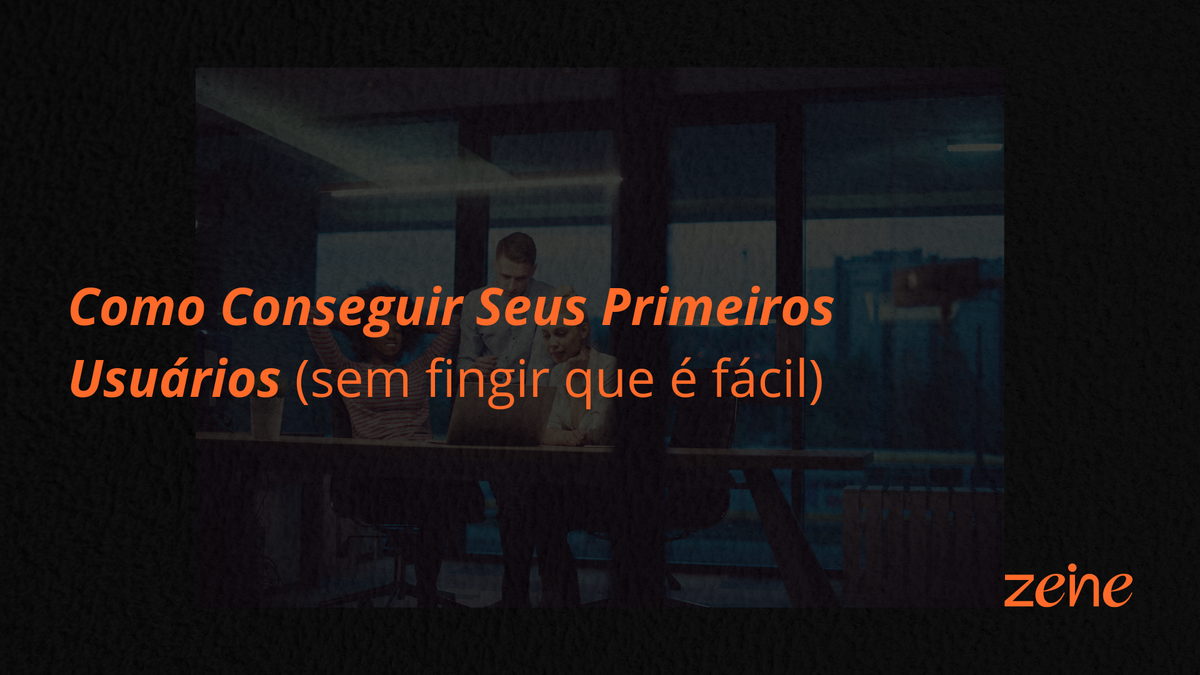 Seus Primeiros Usuários