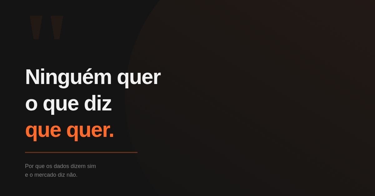 Ninguém quer o que diz que quer.