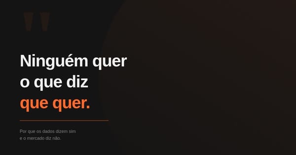 Ninguém quer o que diz que quer.